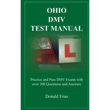 Ohio DMV Test Manual: Practice and Pass DMV Exams with over 300 Questions and Answers