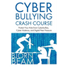 Cyberbullying Crash Course: Protect Your Kids from Cyberbullies, Cyber Violence, and Digital Peer Pressure