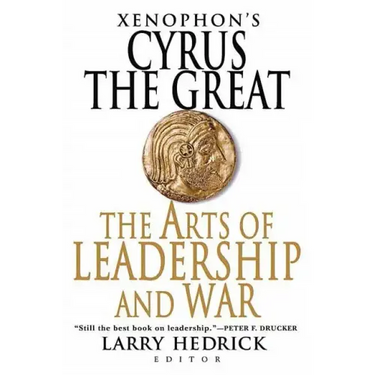 Xenophon's Cyrus the Great: The Arts of Leadership and War