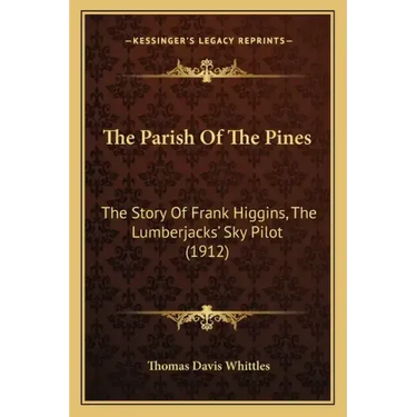 The Parish Of The Pines: The Story Of Frank Higgins, The Lumberjacks' Sky Pilot (1912)