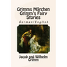 Grimms Märchen / Grimm's Fairy Stories: Bilingual German/English