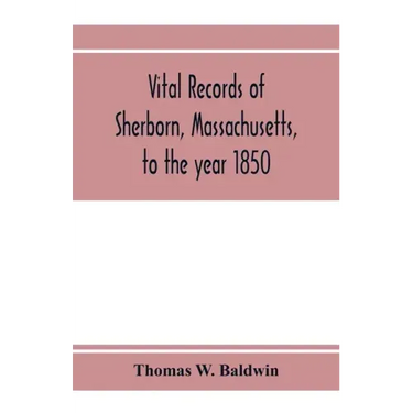 Vital records of Sherborn, Massachusetts, to the year 1850