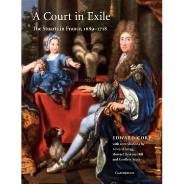 A Court in Exile: The Stuarts in France, 1689 1718