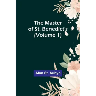 The master of St. Benedict's (Volume 1)