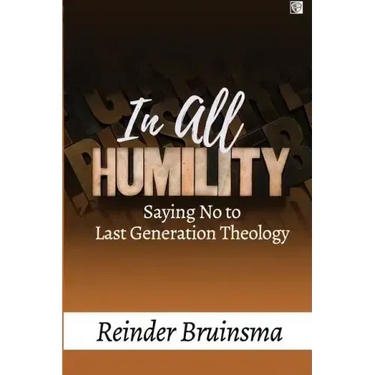 In All Humility: Saying No to Last Generation Theology