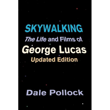 Skywalking: The Life and Films of George Lucas, Updated Edition