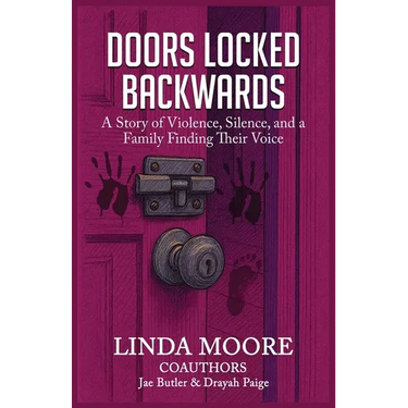 Doors Locked Backwards: A Story of Violence, Silence, and a Family Finding Their Voice