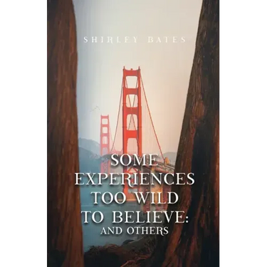 Some Experiences Too Wild To Believe: And Others