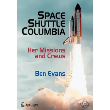 Space Shuttle Columbia: Her Missions and Crews