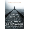 Ghost Stories of Uptown Greenwood: The History & Mystery of the South Carolina Lakelands