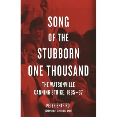 Song of the Stubborn One Thousand: The Watsonville Canning Strike, 1985-87