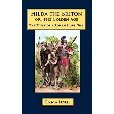 Hilda the Briton: Or, The Golden Age, The Story of a Roman Slave Girl