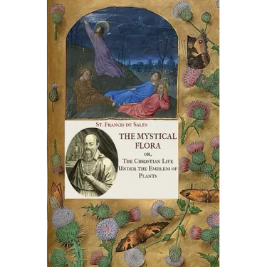 The Mystical Flora of St. Francis de Sales: The Christian Life under the Emblem of Plants