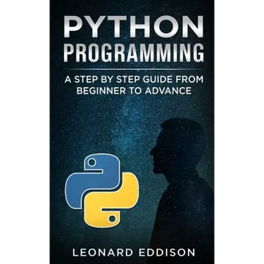 Python Programming: A Step by Step Guide from Beginner to Advance