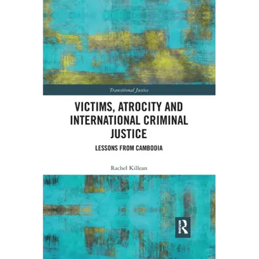 Victims, Atrocity and International Criminal Justice: Lessons from Cambodia