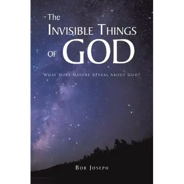 The Invisible Things of God: What Does Nature Reveal About God?