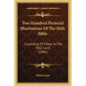 Two Hundred Pictorial Illustrations Of The Holy Bible: Consisting Of Views In The Holy Land (1841)