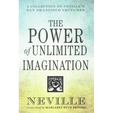 The Power of Unlimited Imagination: A Collection of Neville's San Francisco Lectures