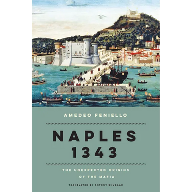 Naples 1343: The Unexpected Origins of the Mafia