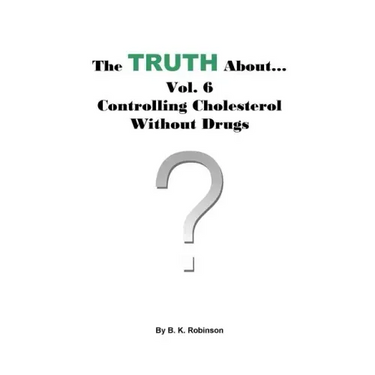 The Truth About... Vol. 6 - Controlling Cholesterol Without Drugs