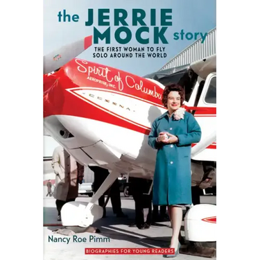 The Jerrie Mock Story: The First Woman to Fly Solo around the World