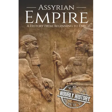 Assyrian Empire: A History from Beginning to End