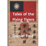 Tales of the Flying Tigers: Five Books about the American Volunteer Group, Mercenary Heroes of Burma and China