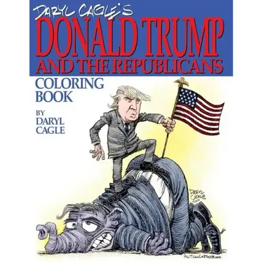 Daryl Cagle's DONALD TRUMP and the Republicans Coloring Book!: COLOR THE DONALD! The perfect adult coloring book for Trump fans and foes by America's