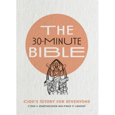 The 30-Minute Bible: God's Story for Everyone