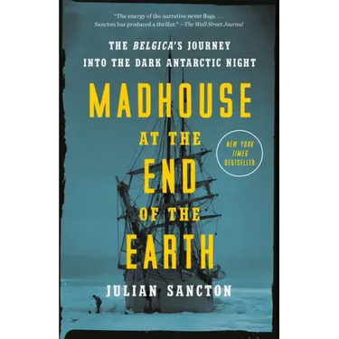 Madhouse at the End of the Earth: The Belgica's Journey Into the Dark Antarctic Night