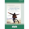 Something To Live For: Finding Your Way In The Second Half of Life (16pt Large Print Edition)