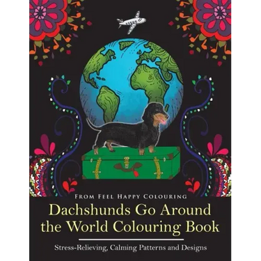 Dachshunds Go Around the World Colouring Book: Fun Dachshund Coloring Book for Adults and Kids 10+ for Relaxation and Stress-Relief