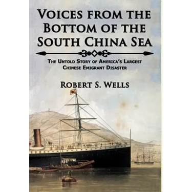 Voices from the Bottom of the South China Sea The Untold Story of America's Largest Chinese Emigrant Disaster