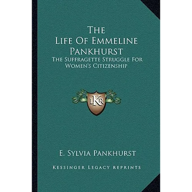 The Life Of Emmeline Pankhurst: The Suffragette Struggle For Women's Citizenship