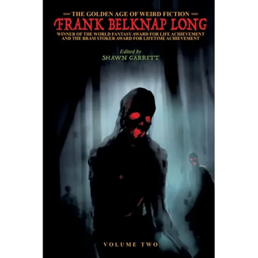The Golden Age of Weird Fiction: Frank Belknap Long (Vol. 2)