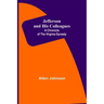 Jefferson and His Colleagues: A Chronicle of the Virginia Dynasty