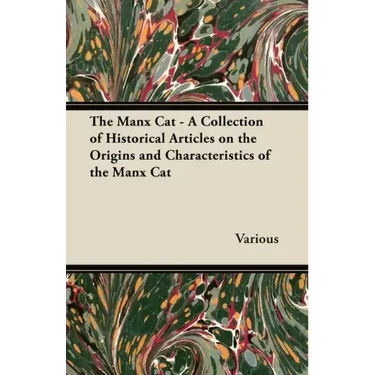 The Manx Cat - A Collection of Historical Articles on the Origins and Characteristics of the Manx Cat