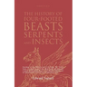 The History of Four-Footed Beasts, Serpents and Insects Vol. III of III: Describing at Large Their True and Lively Figure, Their Several Names, Condit