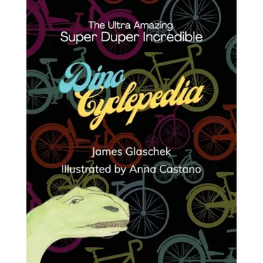 The Ultra Amazing Super Duper Incredible Dino Cyclepedia