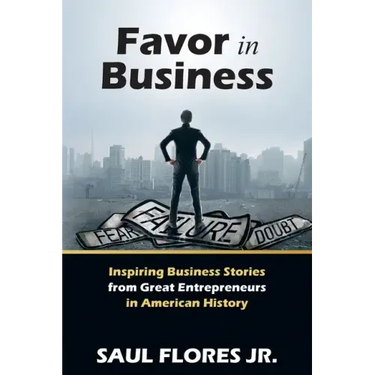 Favor in Business: Inspiring Business Stories from Great Entrepreneurs in American History