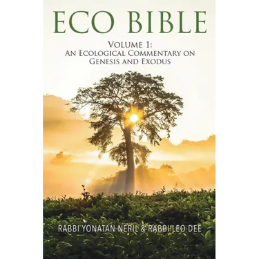 Eco Bible: Volume 1: An Ecological Commentary on Genesis and Exodus
