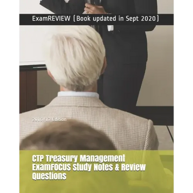 CTP Treasury Management ExamFOCUS Study Notes & Review Questions 2016/17 Edition