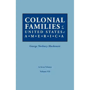 Colonial Families of the United States of America. in Seven Volumes. Volume VII