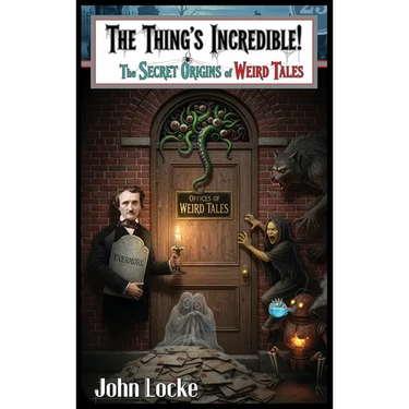The Thing's Incredible! The Secret Origins of Weird Tales