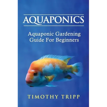 Aquaponics: Aquaponic Gardening Guide For Beginners