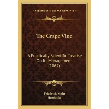 The Grape Vine: A Practically Scientific Treatise On Its Management (1867)