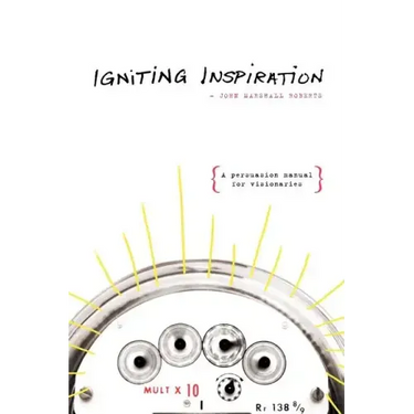 Igniting Inspiration: A Persuasion Manual for Visionaries