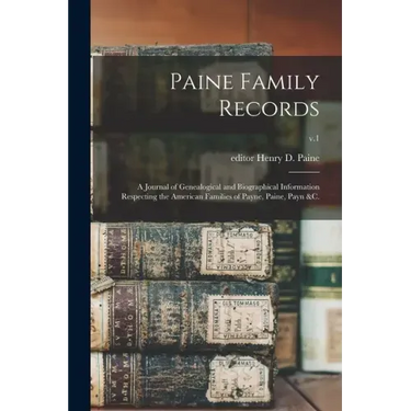 Paine Family Records: a Journal of Genealogical and Biographical Information Respecting the American Families of Payne, Paine, Payn &c.; v.1