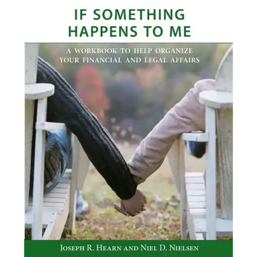 If Something Happens to Me: A Workbook to Help Organize Your Financial and Legal Affairs