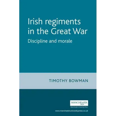 The Irish Regiments in the Great War: Discipline and Morale